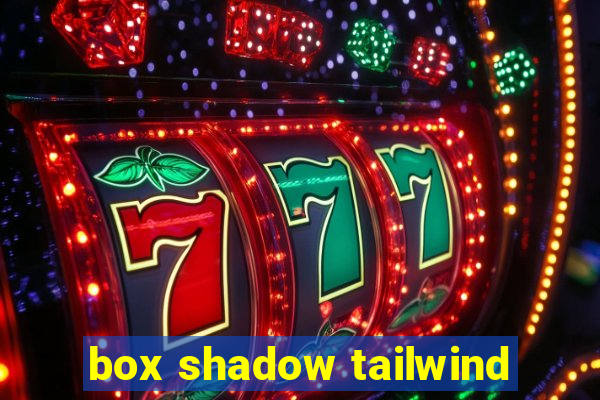 box shadow tailwind